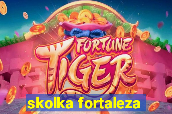 skolka fortaleza